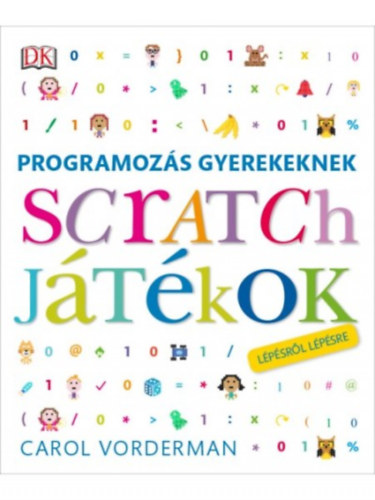 Carol Vorderman: Programozás gyerekeknek - Scratch játékok lépésről lépésre