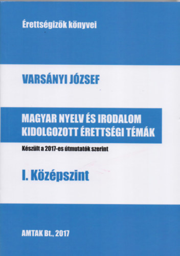 Varsányi József: Magyar nyelv és irodalom kidolgozott érettségi témák - I. középszint 