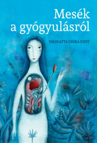 Csóka Judit (Válogatta): Mesék a gyógyulásról