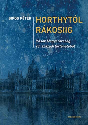 Sipos Péter: Horthytól Rákosiig