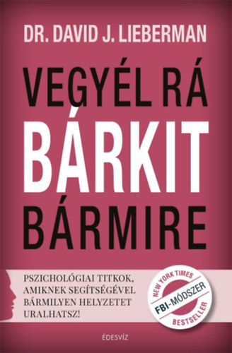 Lieberman, Davidj.: Vegyél rá bárkit bármire!