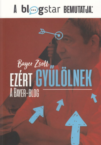 Bayer Zsolt: Ezért gyűlölnek