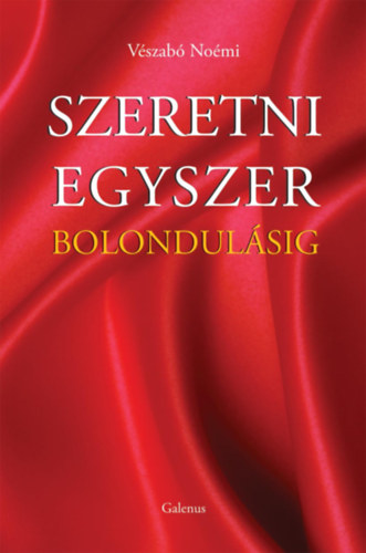 Vészabó Noémi: Szeretni egyszer bolondulásig
