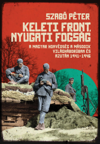 Szabó Péter: Keleti front, nyugati fogság