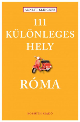 Klingner, Annett: 111 különleges hely - Róma