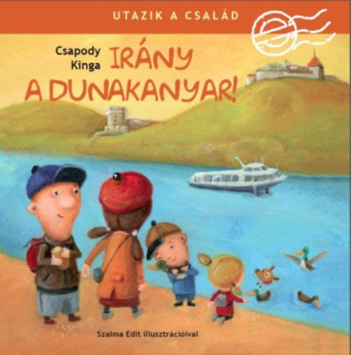 Csapody Kinga: Utazik a család - Irány a Dunakanyar!