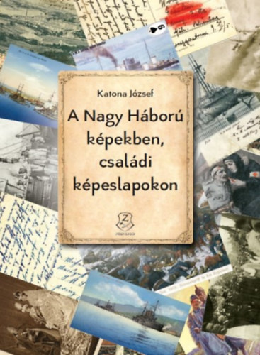 Katona József: A Nagy Háború képekben, családi képeslapokon