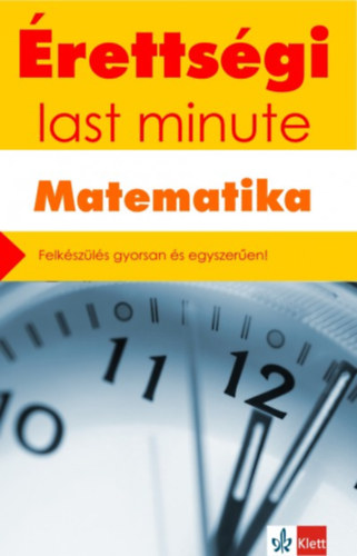 Kiss Géza: Érettségi - Last minute - Matematika