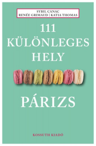 Sybil Canac, Renée Grimaud, Katia Thomas: 111 különleges hely - Párizs