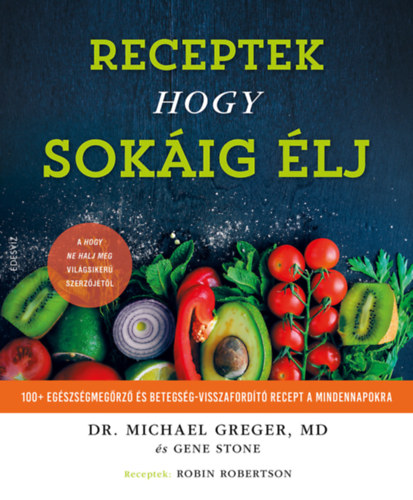 Michael Greger: Receptek hogy sokáig élj