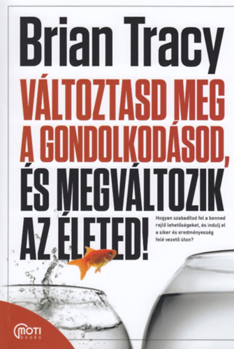 Brian Tracy: Változtasd meg a gondolkodásod, és megváltozik az életed!