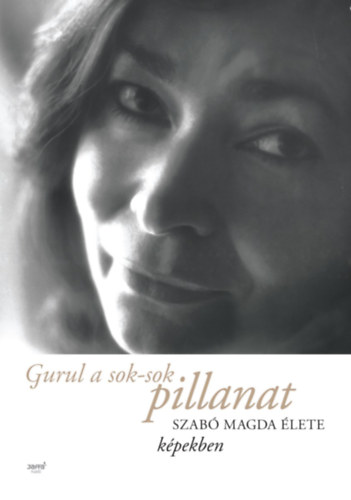 Szabó Magda: Gurul a sok-sok pillanat