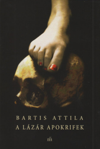 Bartis Attila: A Lázár apokrifek