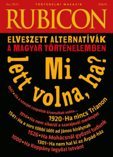 : Rubicon - Mi lett volna ha? - Elveszett alternatívák a magyar történelemben - 2018/10.