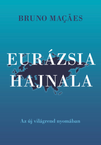 Bruno Macaes: Eurázsia hajnala