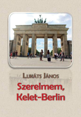 Lukáts János: Szerelmem, Kelet-Berlin