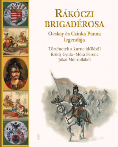 Krúdy Gyula, Móra Ferenc, Jókai Mór: Rákóczi brigadérosa Ocskay és Czinka Panna legendája