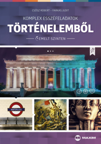 Farkas Judit, Csősz Róbert: Komplex esszéfeladatok történelemből (emelt szinten)