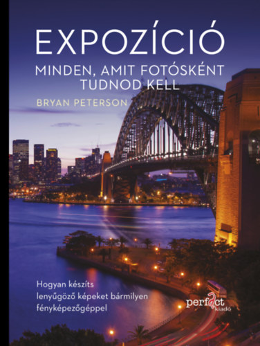 Bryan Peterson: Expozíció - Minden, amit fotósként tudnod kell