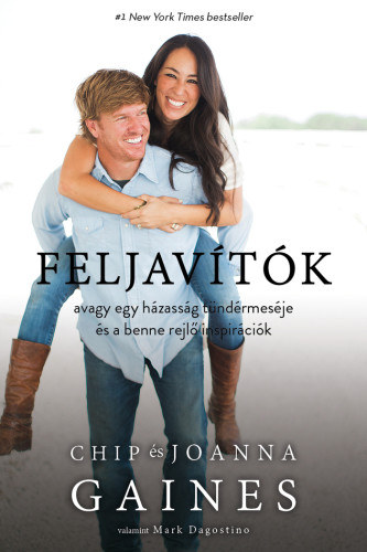 Chip Gaines, Joanna Gaines: Feljavítók, avagy egy házasság tündérmeséje és a benne rejlő inspirációk