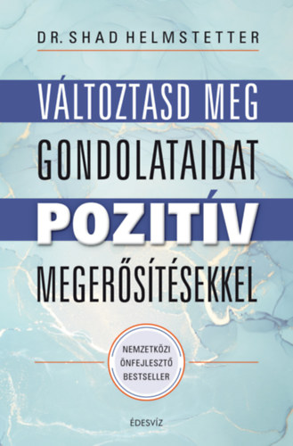 Dr. Shad Helmstetter: Változtasd meg gondolataidat pozitív megerősítésekkel