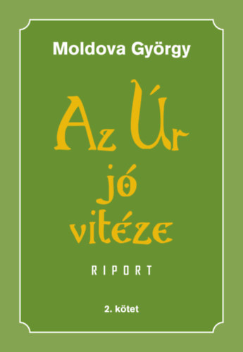 Moldova György: Az Úr jó vitéze - 2. kötet