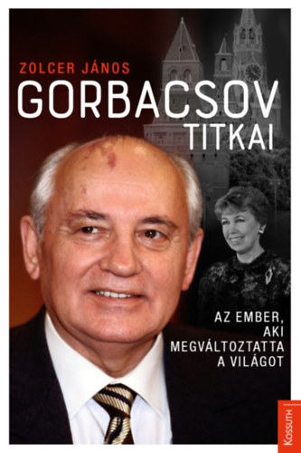 Zolcer János: Gorbacsov titkai