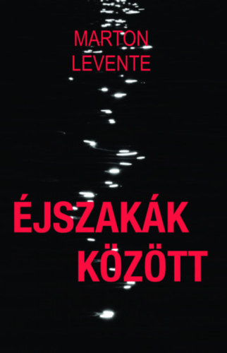 Marton Levente: Éjszakák között