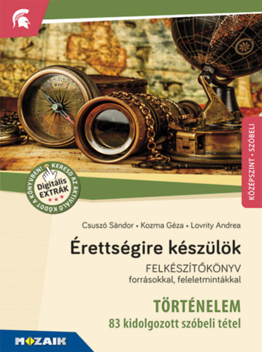 Csuszó Sándor, Kozma Géza, Lovrity Andrea: Érettségire készülök - Történelem, középszint - 83 kidolgozott szóbeli tétel - MS-2391U