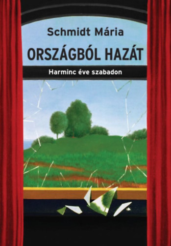 Schmidt Mária: Országból hazát