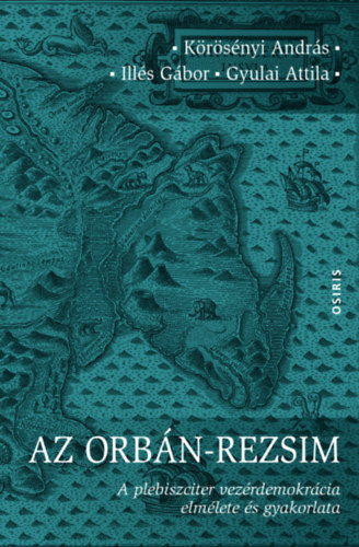 Körösényi András, Illés Gábor, Gyulai Attila: Az Orbán-rezsim