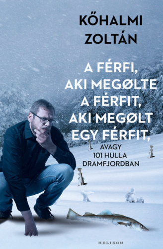 Kőhalmi Zoltán: A férfi, aki megölte a férfit, aki megölt egy férfit
