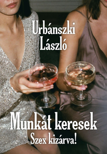 Urbánszki László: Munkát keresek, Szex kizárva!