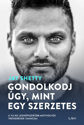 Jay Shetty: Gondolkodj úgy, mint egy szerzetes