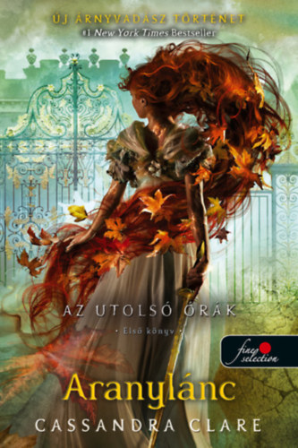 Cassandra Clare: Aranylánc - Az utolsó órák 1. - puha kötés