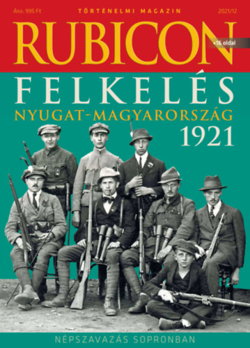 : Rubicon - Felkelés - Nyugat-Magyarország 1921 - 2021/12.