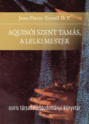 Jean-Pierre Torrell O.P.: Aquinói Szent Tamás, a lelki mester