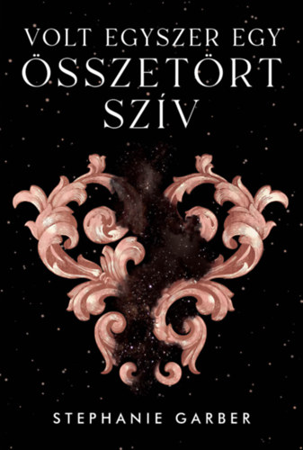 Stephanie Garber: Volt egyszer egy összetört szív