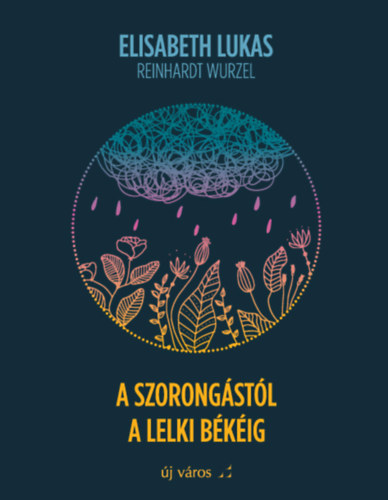 Elisabeth Lukas, Reinhardt Wurzel: A szorongástól a lelki békéig