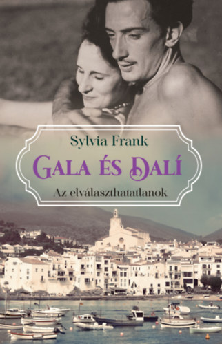 Sylvia Frank: Gala és Dalí - Az elválaszthatatlanok