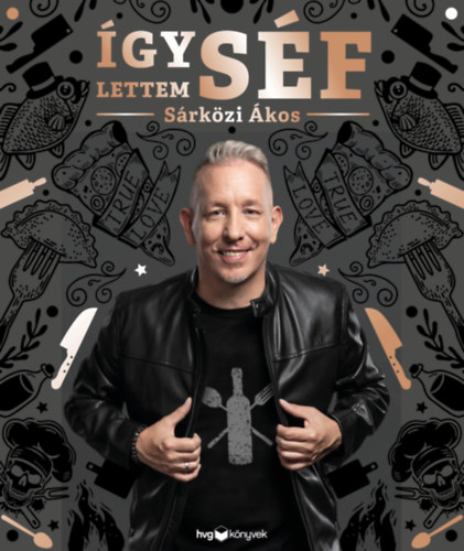 Sárközi Ákos: Így lettem séf