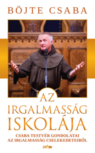 Böjte Csaba: Az irgalmasság iskolája