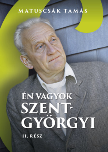 Matuscsák Tamás: Én vagyok Szent-Györgyi