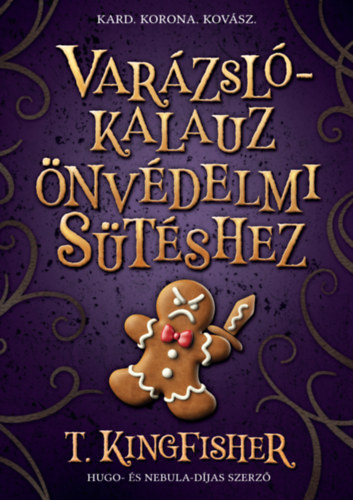 T. Kingfisher: Varázslókalauz önvédelmi sütéshez