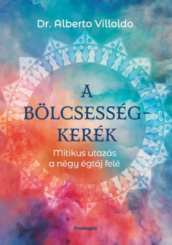 Dr. Alberto Villoldo: A bölcsességkerék