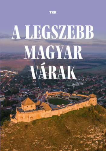 : A legszebb magyar várak