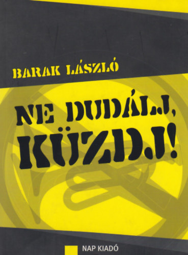 Barak László: Ne dudálj, küzdj!