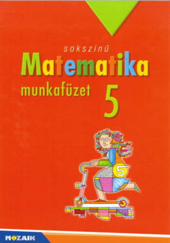 Csordás Mihály, Pintér Klára, Konfár László: Sokszínű matematika - munkafüzet 5.o.