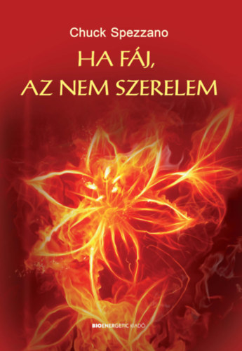 Chuck Spezzano: Ha fáj, az nem szerelem